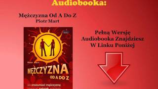 Mężczyzna Od A Do Z Nowa Edycja  Piotr Mart audiobook  Jak Uwieść Zrozumieć Faceta [upl. by Rodmur993]