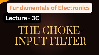 Fundamentals of Electronics  Lecture  3C  ChokeInput Filter for Rectifiers [upl. by Nhguavahs]