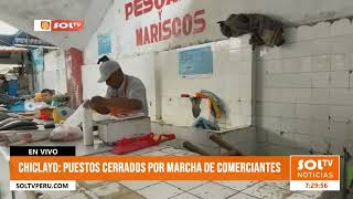 Chiclayo puestos cerrados por marchas de comerciantes [upl. by Annim]