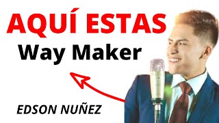 Aqui Estas  WAY MAKER  EDSON NUÑEZ Letra [upl. by Culhert181]