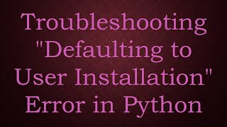 Troubleshooting quotDefaulting to User Installationquot Error in Python [upl. by Egres]