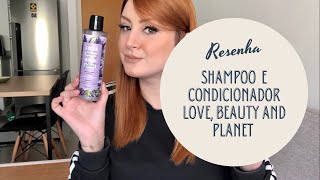 RESENHA SHAMPOO E CONDICIONADOR LOVE BEAUTY AND PLANET  Carla Carrais [upl. by Atalanta648]