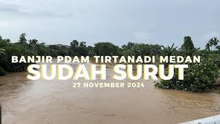 Banjir PDAM Tirtanadi Medan Hari Ini Sudah Surut  Sungai PDAM Tirtanadi Sunggal [upl. by Ahsenad]