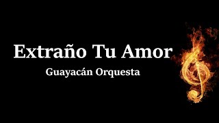 Extraño tu Amor Guayacán Orquesta Letra HQ [upl. by Eiknarf]