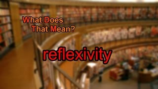 What does reflexivity mean [upl. by Cos413]