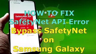 How to Fix SafetyNet API Error and Bypass SafetyNet on Samsung Galaxy [upl. by Gnos]