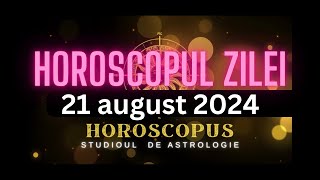 Horoscopul Zilei  21 august 2024  HOROSCOPUS [upl. by Inacana]