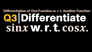 Q3  Differentiate sinx w r t cosx  Differentiate sin x with respect to cos x  Class 12 [upl. by Kosel348]