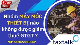 Nhóm MÁY MÓC THIẾT BỊ nào không được giảm 2 thuế GTGT   Taxtalk  Vtax Corp [upl. by Melvina]