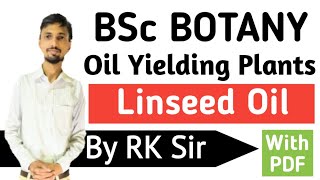 Linseed OilOil Yielding PlantsVegetable OilsEconomic BotanyBSc Online ClassRk Sir [upl. by Lananna259]