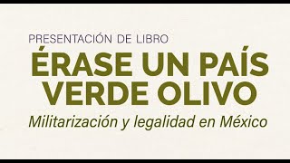 Presentación de libro “Érase un país verde olivo Militarización y legalidad en México” [upl. by Gnah]