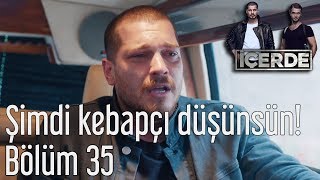 İçerde 35 Bölüm  Şimdi Kebapçı Düşünsün [upl. by Mountfort]