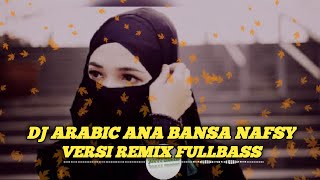 DJ ARABIC ANA BANSA NAFSY VERSI REMIX FULLBASS  JOYYY MUSIC [upl. by Savanna444]