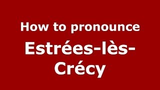 How to pronounce EstréeslèsCrécy FrenchFrance  PronounceNamescom [upl. by Ilojne]