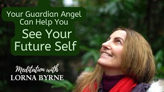 Your Guardian Angel Can Help You See Your Future Self  a Lorna Byrne Meditation [upl. by Lionel]