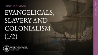 Evangelicals Slavery and Colonialism 12  Prof Ian Shaw [upl. by Dragone]