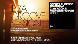 Brent Laurence Clay Acox Maureen Parker  Spirit  Spiritual Vocal Mix  IbizaGrooveSession [upl. by Eidna882]