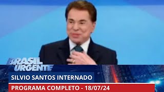 Silvio Santos internado  BRASIL URGENTE  18072024  PROGRAMA [upl. by Almeida]