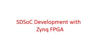 SDSoC Development with Zynq FPGA An Online Course [upl. by Buerger]