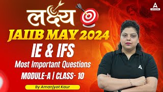 JAIIB May 2024  JAIIB IE and IFS Module A  Most Important Questions Class 10 [upl. by Ailongam]