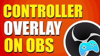 How To Add A Controller Overlay On OBS StepbyStep Guide [upl. by Artinak785]