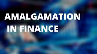 AMALGAMATION OF COMPANIES  WHAT DOES THAT MEAN  UNDERSTANDING FINANCE [upl. by Aileda]