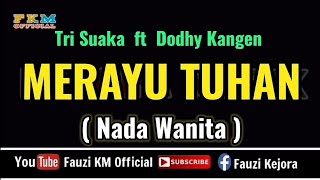 Tri Suaka ft Dodhy Kangen  MERAYU TUHAN  Karaoke  Nada WANITA [upl. by Niela]