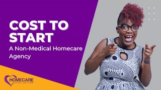 The Cost To Start A NonMedical Homecare Agency [upl. by Gnol72]