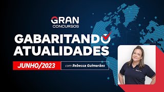 Gabaritando Atualidades  Junho 2023 com Rebecca Guimarães [upl. by Lauri]