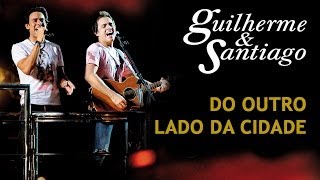 Guilherme amp Santiago  Do Outro Lado da Cidade  DVD Ao Vivo no Trio  Clipe Oficial [upl. by Doowle]