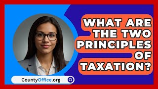 What Are The Two Principles Of Taxation  CountyOfficeorg [upl. by Ardnasella]