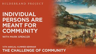 Individual Persons are Meant for Community  Hildebrand Project Summer Seminar 2024 [upl. by Mungam]