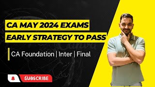 CA May 2024 Exams  Early advantage strategy will help you PASS in first attempt [upl. by Aennil]