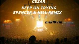 Cezar  Keep On Tryin Spencer amp Hill Mix [upl. by Llahsram]