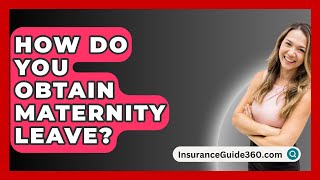 How Do You Obtain Maternity Leave  InsuranceGuide360com [upl. by Amaryl]