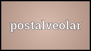 Postalveolar Meaning [upl. by Arlinda]