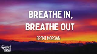 Brent Morgan  Breathe In Breathe Out Lyrics [upl. by Nilats]