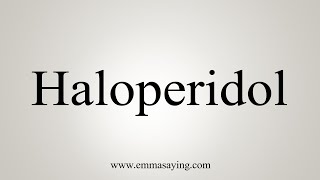 How To Say Haloperidol [upl. by Novyaj]