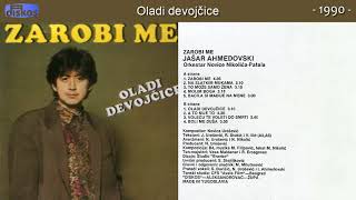 Jasar Ahmedovski  Oladi devojcice  Audio 1990 [upl. by Ellehcan]