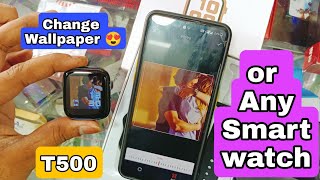 How to Change Wallpaper Of T500 Or Any Model Smartwatch  smart watch custom wallpaper [upl. by Adnawaj]