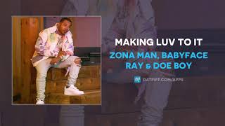 Zona Man Babyface Ray amp Doe Boy  Making Luv To It AUDIO [upl. by Samson]