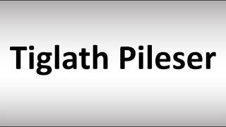 How to Pronounce Tiglath Pileser [upl. by Nayrb]