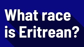 What race is Eritrean [upl. by Kaazi]