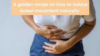 A golden recipe on how to induce bowel movement and Stayin away from constipation [upl. by Ecinrev]