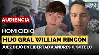 EN VIVO  Audiencia Caso HOMICIDIO Hijo Gral WILLIAM RINCÓN  JUEZ Deja LIBRE ANDRÉS SOTELO FocusNo [upl. by Primaveras]