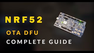 NRF52 OTA DFU a Complete Guide [upl. by Atteynek]