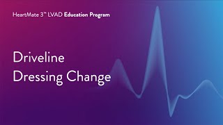 HeartMate 3 LVAD Patient Education Program  Part 11 of 17 Driveline Dressing Change [upl. by Lissi]