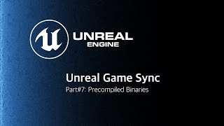 Unreal Game Sync 7 Precompiled Binaries [upl. by Eeliah949]