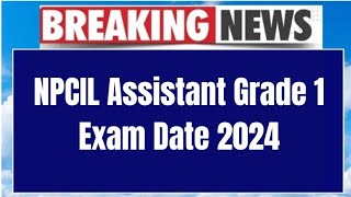 NPCIL Assistant Grade 1 Exam Date 2024  Check Exam Date [upl. by Westlund]