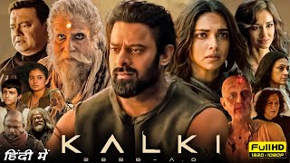 Kalki 2898 AD Full Movie In Hindi 1080p HD Facts  Prabhas Amitabh Bachchan Deepika Padukone [upl. by Burney]